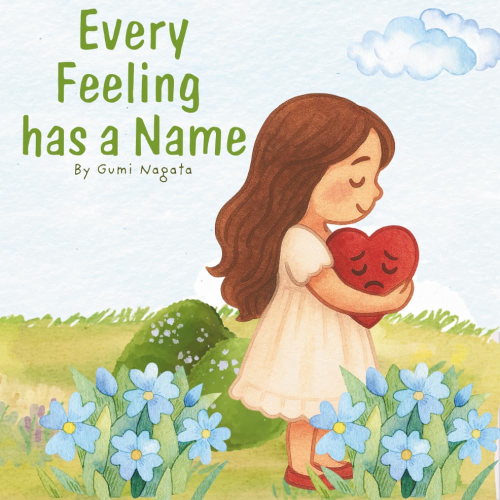 Every Feeling Has a Name: A gentle guide to help little hearts understand big feelings