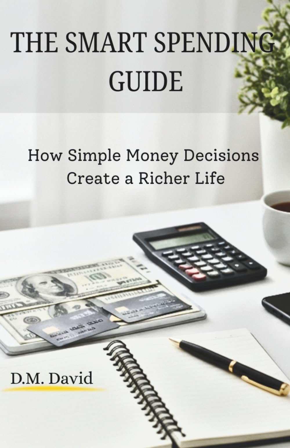 The Smart Spending Guide: How Simple Money Decisions Create a Richer Life