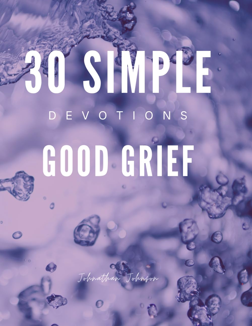 30 Simple Devotions: Good Grief