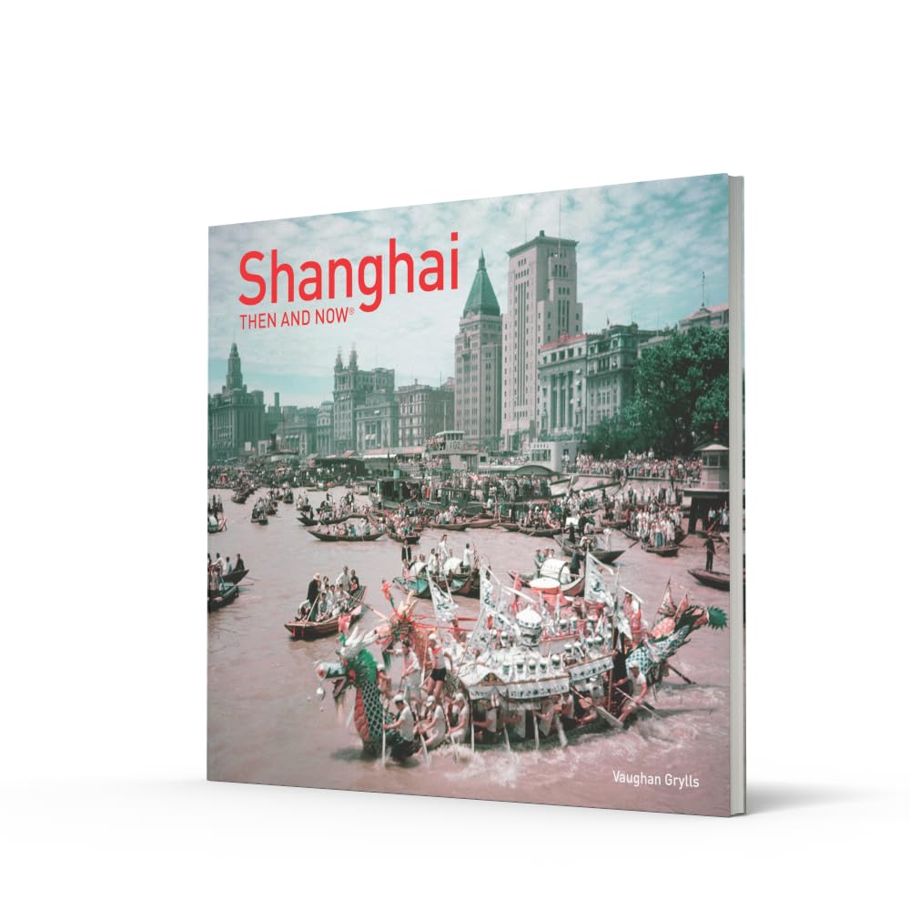 Shanghai Then and Now®: Discover the Breathtaking Transformation of China through Rare Historical Photos