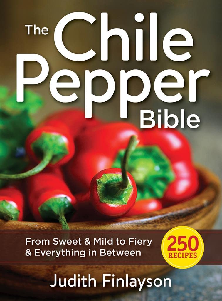 The Chile Pepper Bible: From Sweet to Fiery and Everything in Between