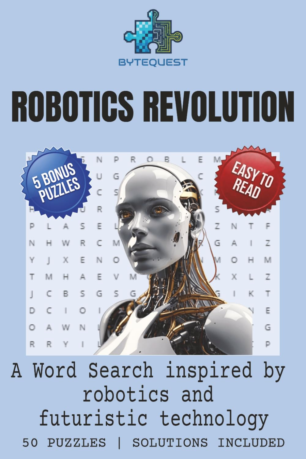 Robot Revolution Word Search Puzzle Book: Word Searches with Easy to Read Print about Robots, Automation, Engineering and More | 6x9 inches, 115 pages ... and Free Times (BYTEQUEST WORD SEARCH)