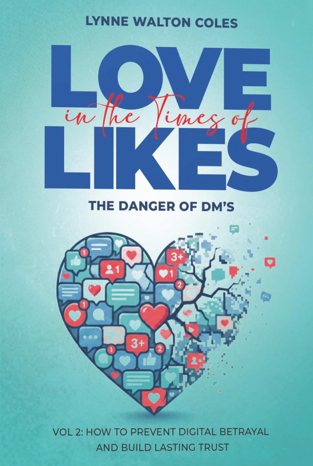 Love In The Times Of Likes: The Danger of DMs Volume 2: How to Prevent Digital Betrayal and Build Lasting Trust