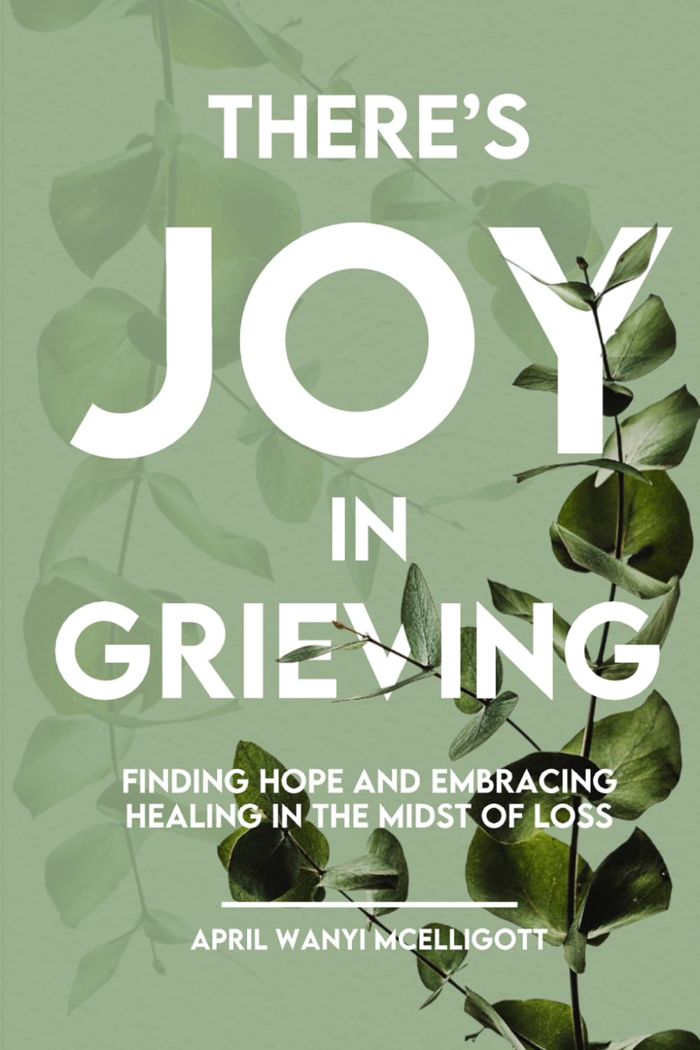 There's Joy in Grieving: Finding hope and embracing healing in the midst of loss