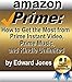 Amazon Prime: How to Get the Most from Prime Instant Video, Prime Music, and Kindle Unlimited (English Edition)