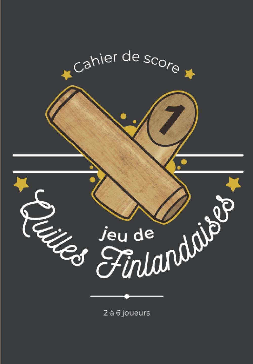 Cahier de score - Jeu de Quilles Finlandaises - 2 à 6 joueurs: Carnet de score pratique avec règles du jeu de quilles en bois et 120 feuilles de ... tir d’adresse, de stratégie et de précision