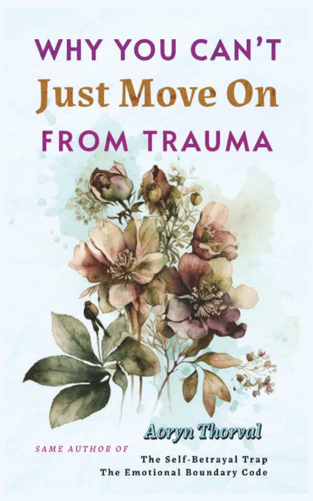 Why You Can’t Just Move On From Trauma: What Actually Happens in Your Brain, Why You Feel Stuck, and How to Heal Without Forcing Yourself (Life Lessons with Aoryn Thorval)