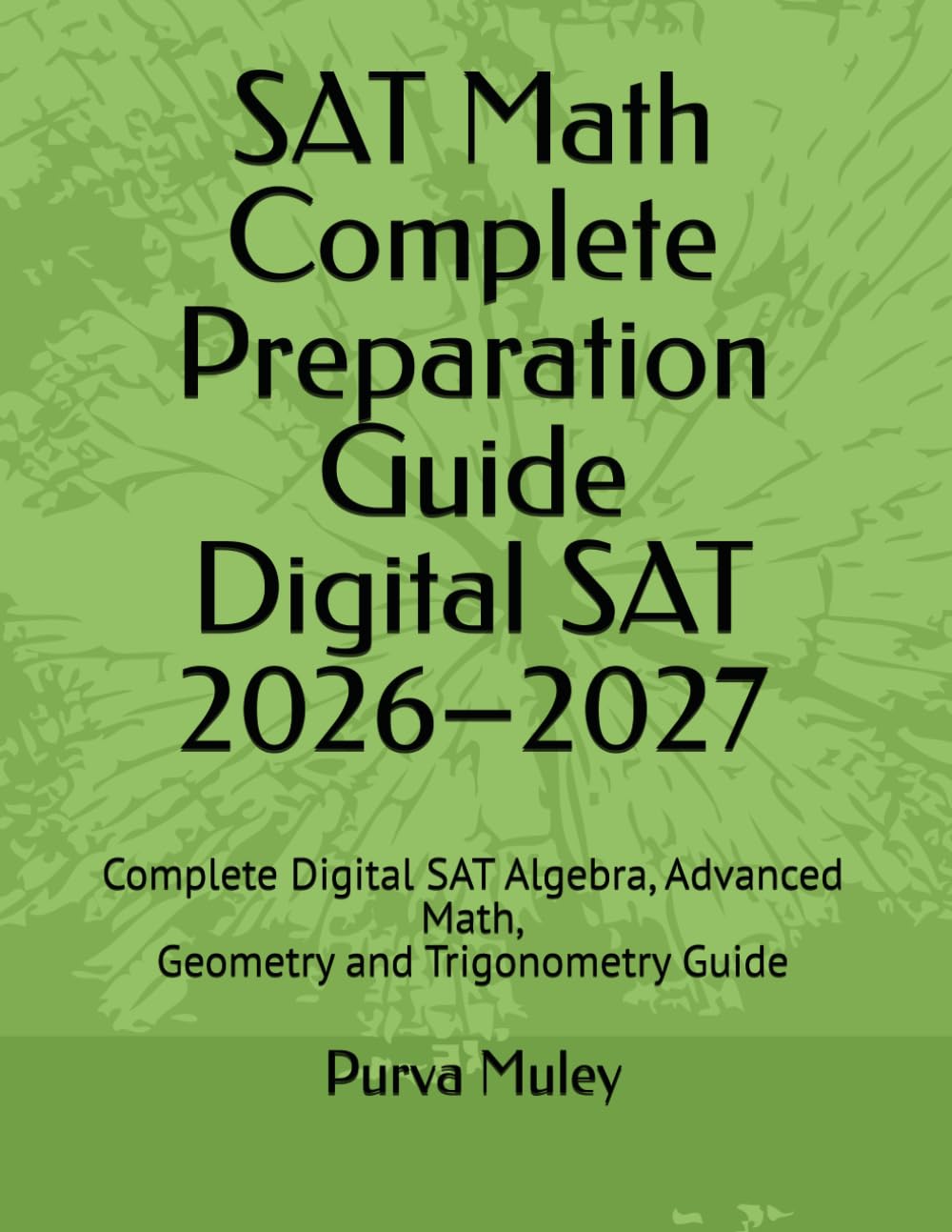 SAT Math Ultimate Preparation Guide: Complete Digital SAT Algebra, Advanced Math, Geometry and Trigonometry Guide (Digital SAT Math Mastery Series)