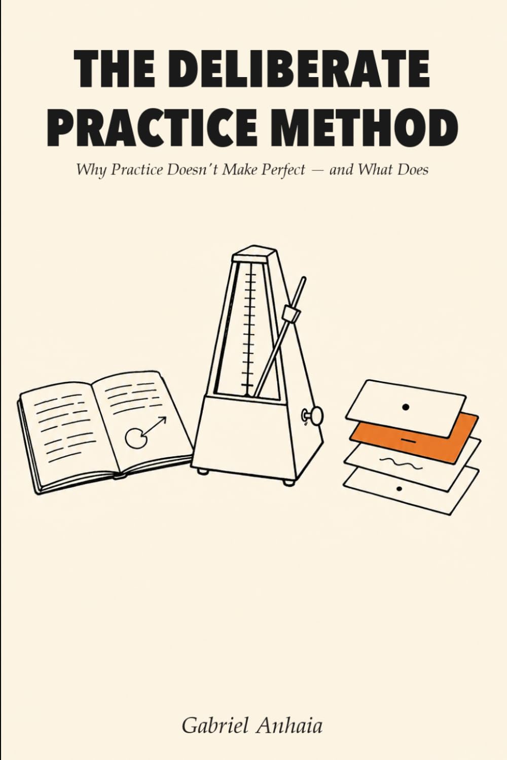 The Deliberate Practice Method: Why Practice Doesn't Make Perfect — and What Does (Actually Learn)