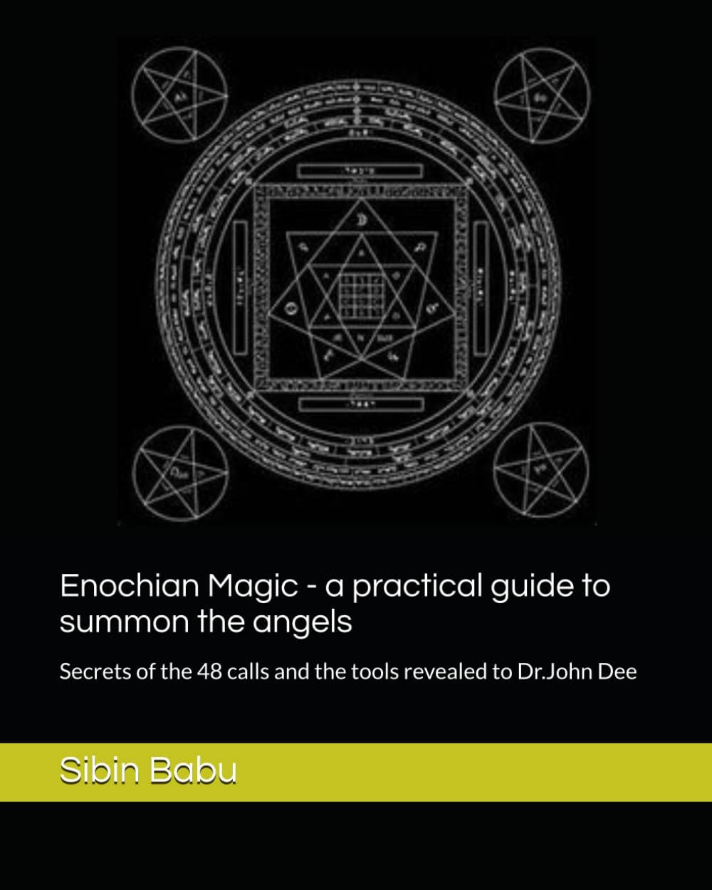 Enochian Magic - a practical guide to summon the angels: Secrets of the 48 calls and the tools revealed to Dr.John Dee