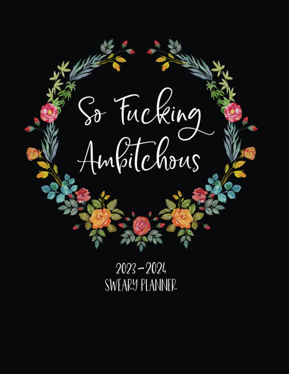 So Fucking Ambitchous: 2023-2024 Sweary Planner