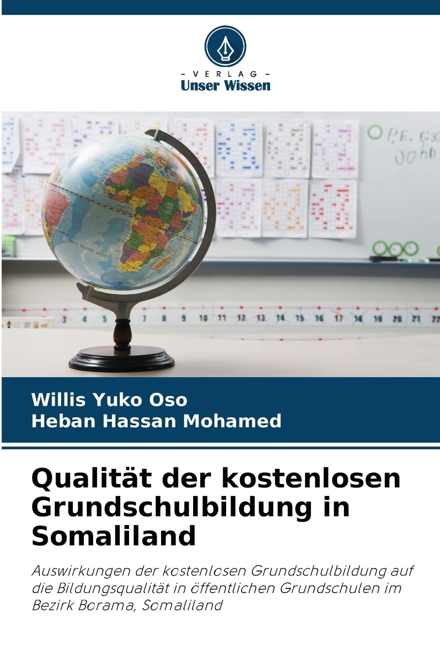 Qualität der kostenlosen Grundschulbildung in Somaliland: Auswirkungen der kostenlosen Grundschulbildung auf die Bildungsqualität in öffentlichen Grundschulen im Bezirk Borama, Somaliland