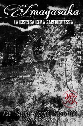 Amagasaka: la Discesa della Sacerdotessa (La Saga degli Spiriti Vol. 1) Amagasaka: la Discesa della Sacerdotessa (La Saga degli Spiriti Vol. 1)