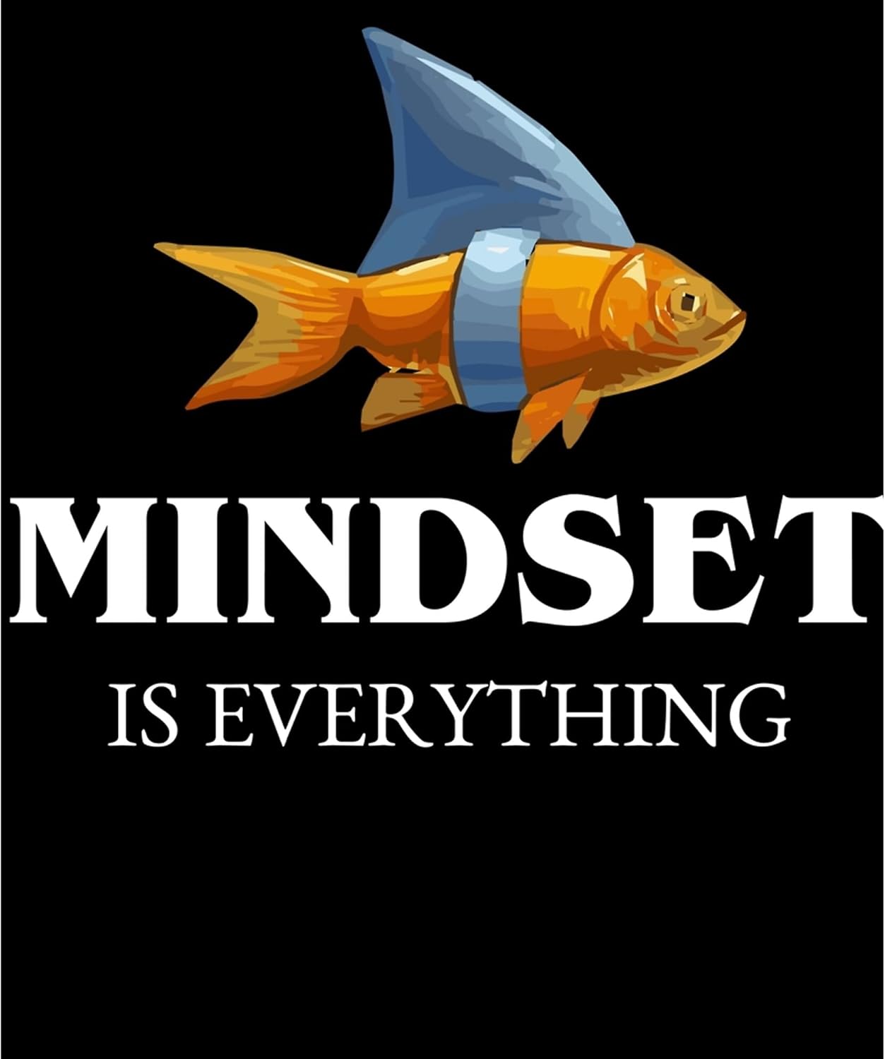 Mindset Is Everything Fish As Shark Motivational Quotes For