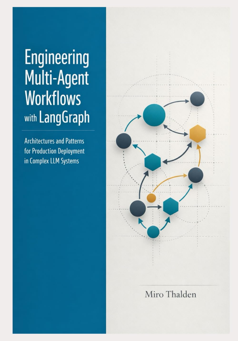 Engineering Multi-Agent Workflows with LangGraph: Architectures and Patterns for Production Deployment in Complex LLM Systems: 1 (The Professional AI Agent Systems Engineering Series)