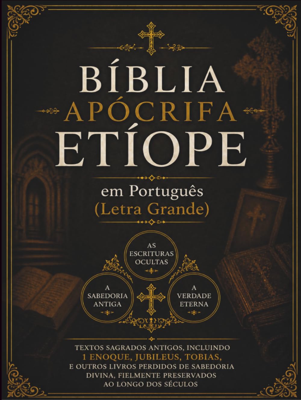 Bíblia Apócrifa Etíope em Português (Letra Grande): Textos Sagrados Antigos, incluindo 1 Enoque, Jubileus, Tobias e outros livros perdidos, fielmente preservados ao longo dos séculos