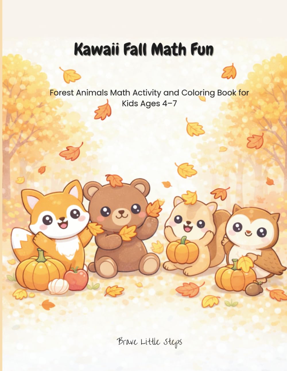 Kawaii Fall Math Fun: Forest Animals Math Activity and Coloring Book for Kids Ages 4-7 (Brave Little Steps – Math Fun Series)
