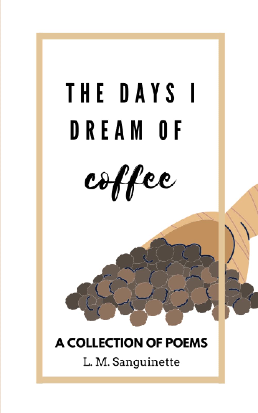 The Days I Dream of Coffee: A Collection of Poems