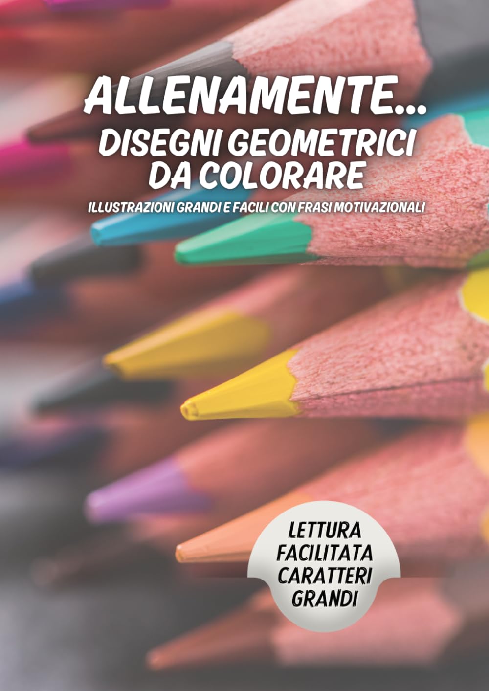 ALLENAMENTE … DISEGNI GEOMETRICI DA COLORARE: Illustrazioni grandi e facili con frasi motivazionali
