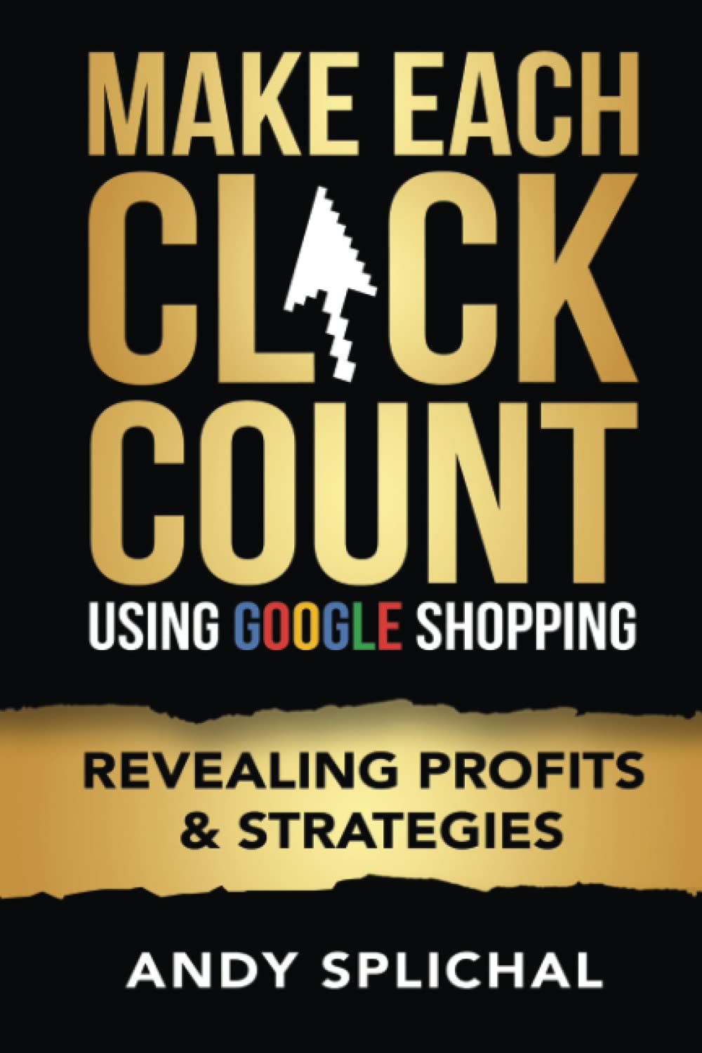 Make Each Click Count Using Google Shopping: Revealing Profits & Strategies