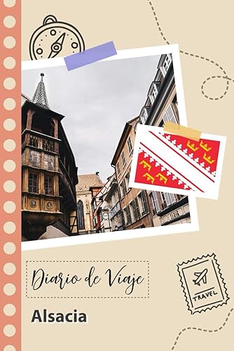 Alsacia Diario de Viaje: Un Planificador de Viajes Divertido para Anotar tu Viaje a Francia para Parejas, Hombres y Mujeres con Guías y Listas de Comprobación. (Spanish Edition)