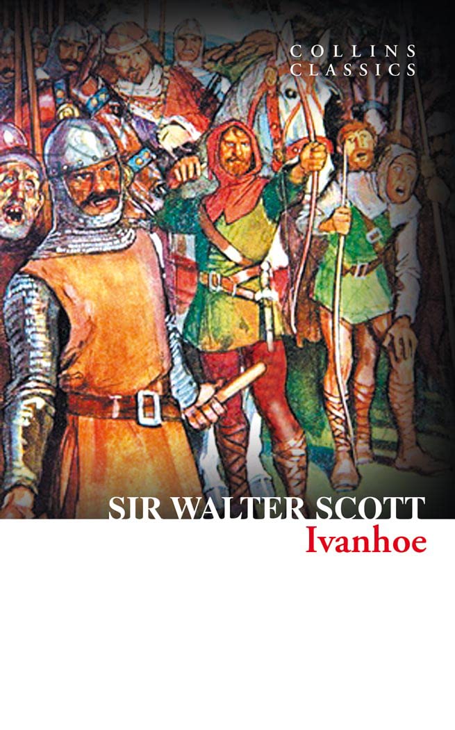 Ivanhoe: An Essential Classic Historical Romance and Medieval Adventure Novel (Collins Classics)