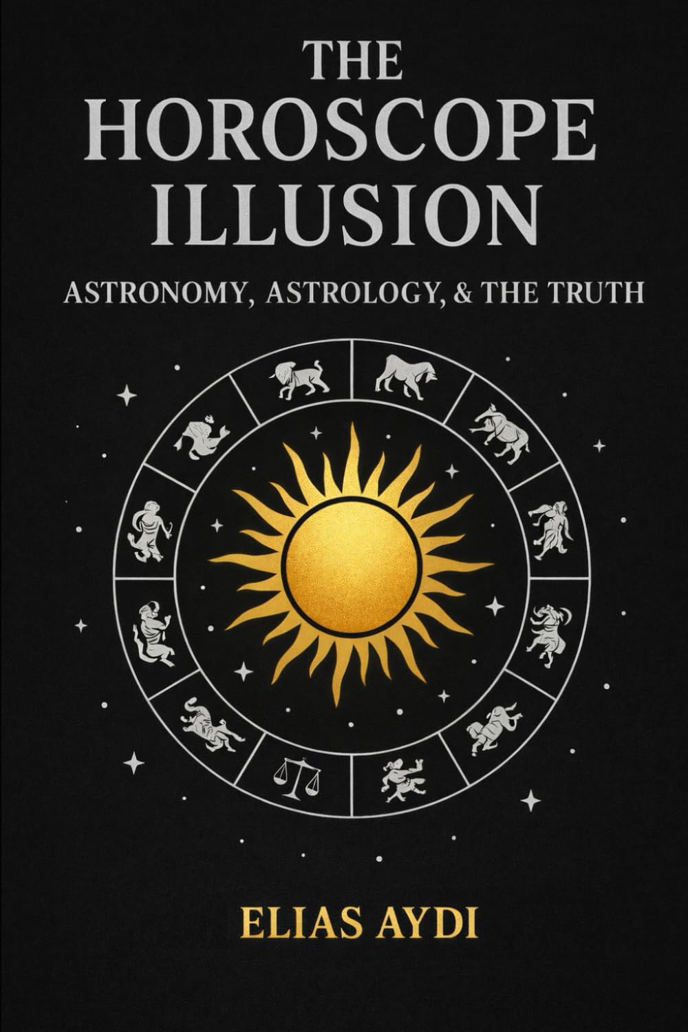 The Horoscope Illusion: Astronomy, Astrology, and the Truth