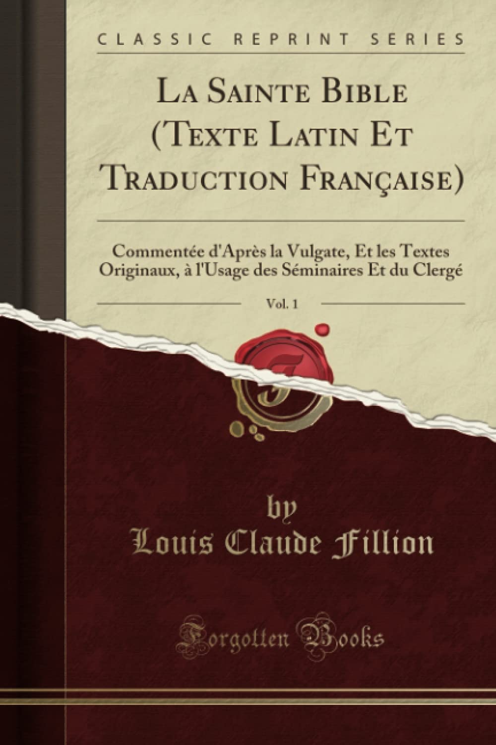 La Sainte Bible (Texte Latin Et Traduction Française), Vol. 1 (Classic Reprint): Commentée d'Après la Vulgate, Et les Textes Originaux, à l'Usage des Séminaires Et du Clergé