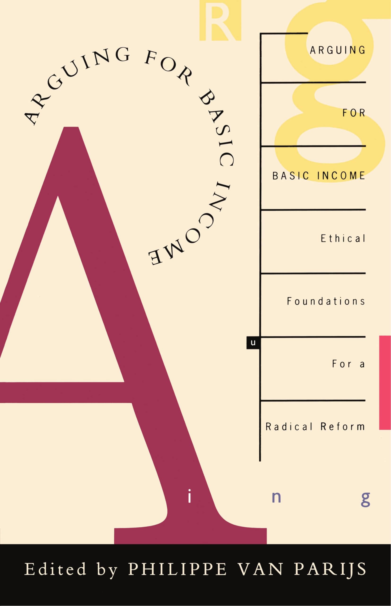 Arguing for Basic Income: Ethical Foundations For A Radical Reform