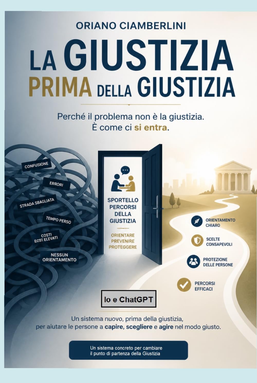 La Giustizia prima della GIUSTIZIA: Perché il problema non è la Giustizia. E' come ci si entra.