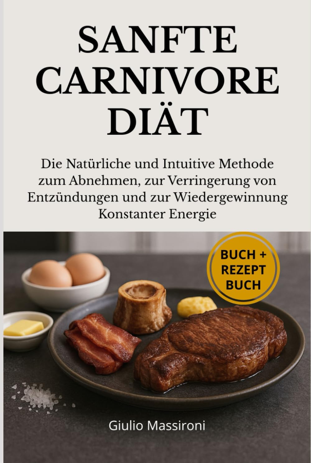 Sanfte Carnivore Diät: Die Natürliche und Intuitive Methode zum Abnehmen, zur Verringerung von Entzündungen und zur Wiedergewinnung Konstanter Energie