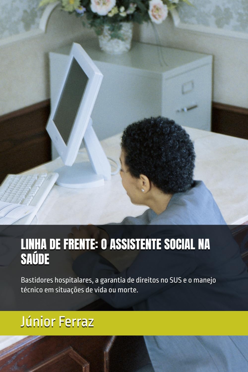 LINHA DE FRENTE: O ASSISTENTE SOCIAL NA SAÚDE: Bastidores hospitalares, a garantia de direitos no SUS e o manejo técnico em situações de vida ou morte.