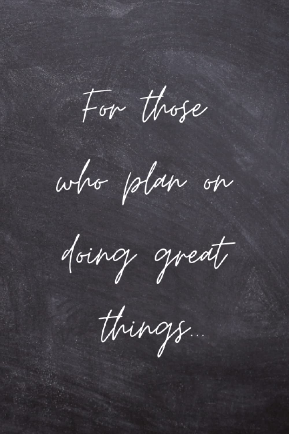 For Those Who Plan on Doing Great Things: Blank Lined Journal