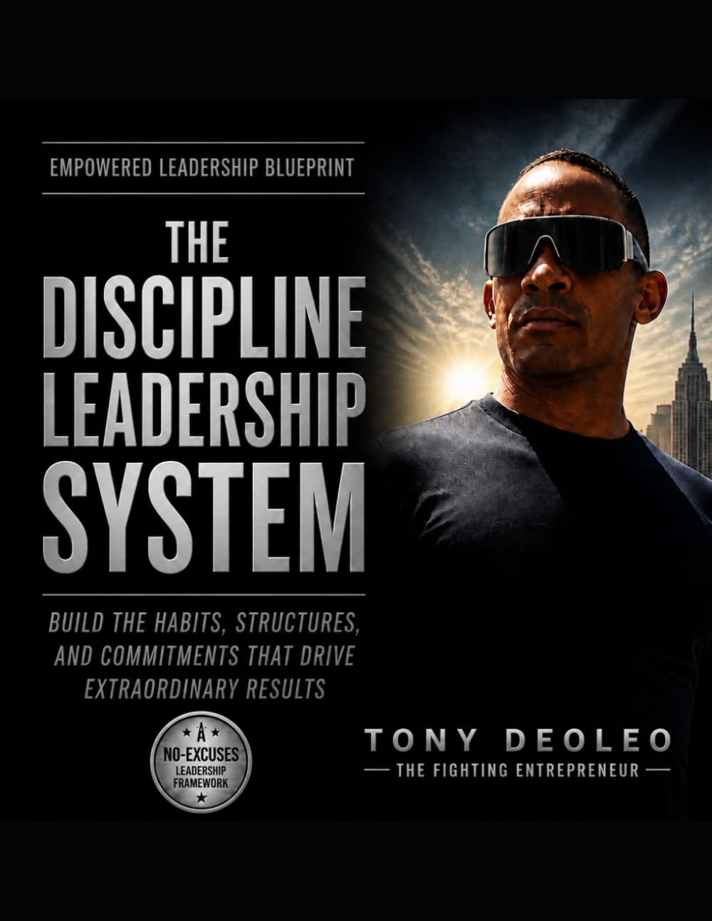 The Discipline Leadership System: Build the Habits, Structures, and Commitments That Drive Extraordinary Results (The Empowered Leadership Blueprint ... Leaders. Build Teams. Transform Businesses.")