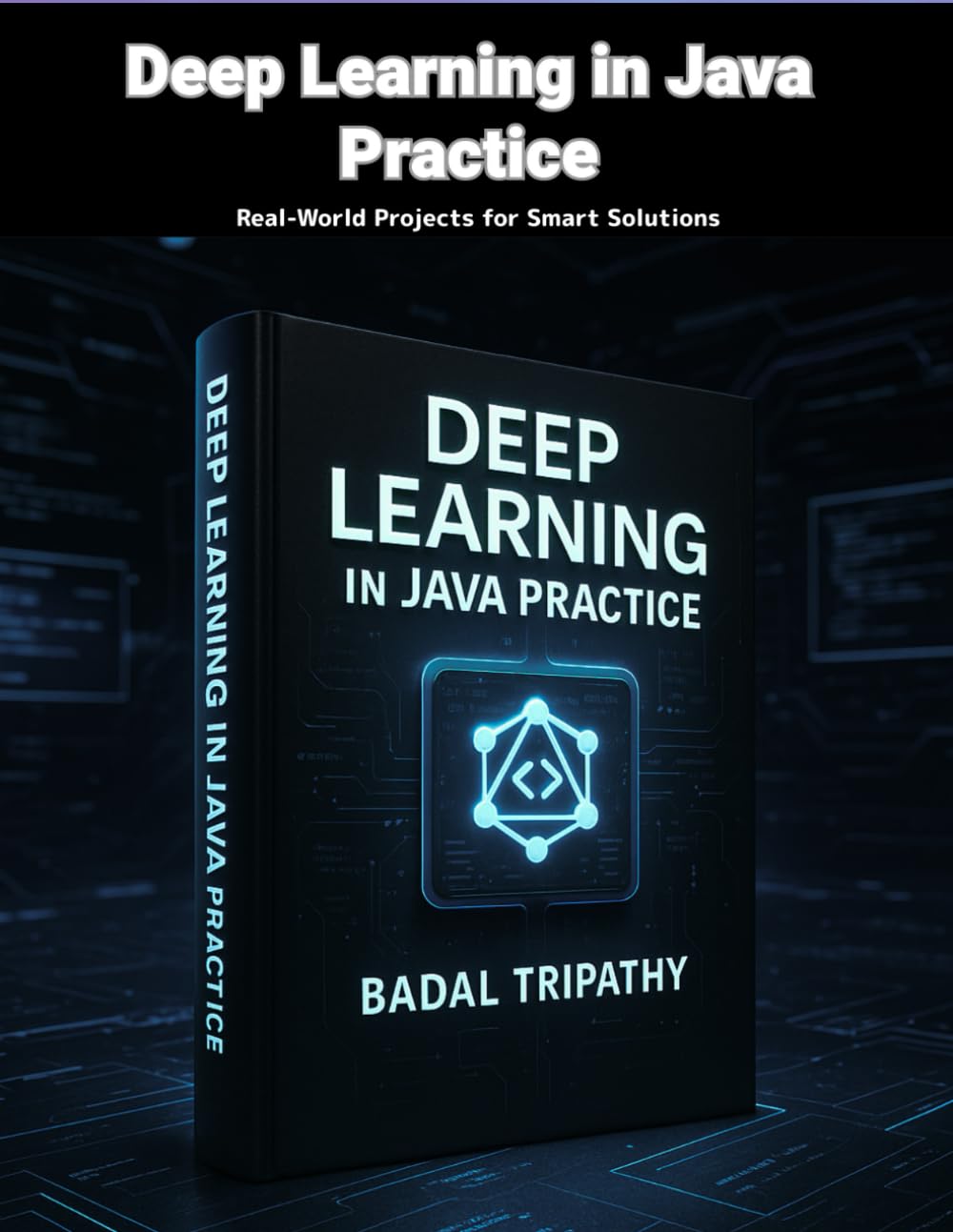 Deep Learning in Java Practice: Real-World Projects for Smart Solutions