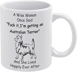 Funny Mug Australian Terrier Lovers Gift A Wise Woman Once Said I'm Getting an Australian Terrier Humorous Sayings, Funny Coffee Mug Ceramic Cup Tea for Women Men Novelty Birthday Gift (11Oz)