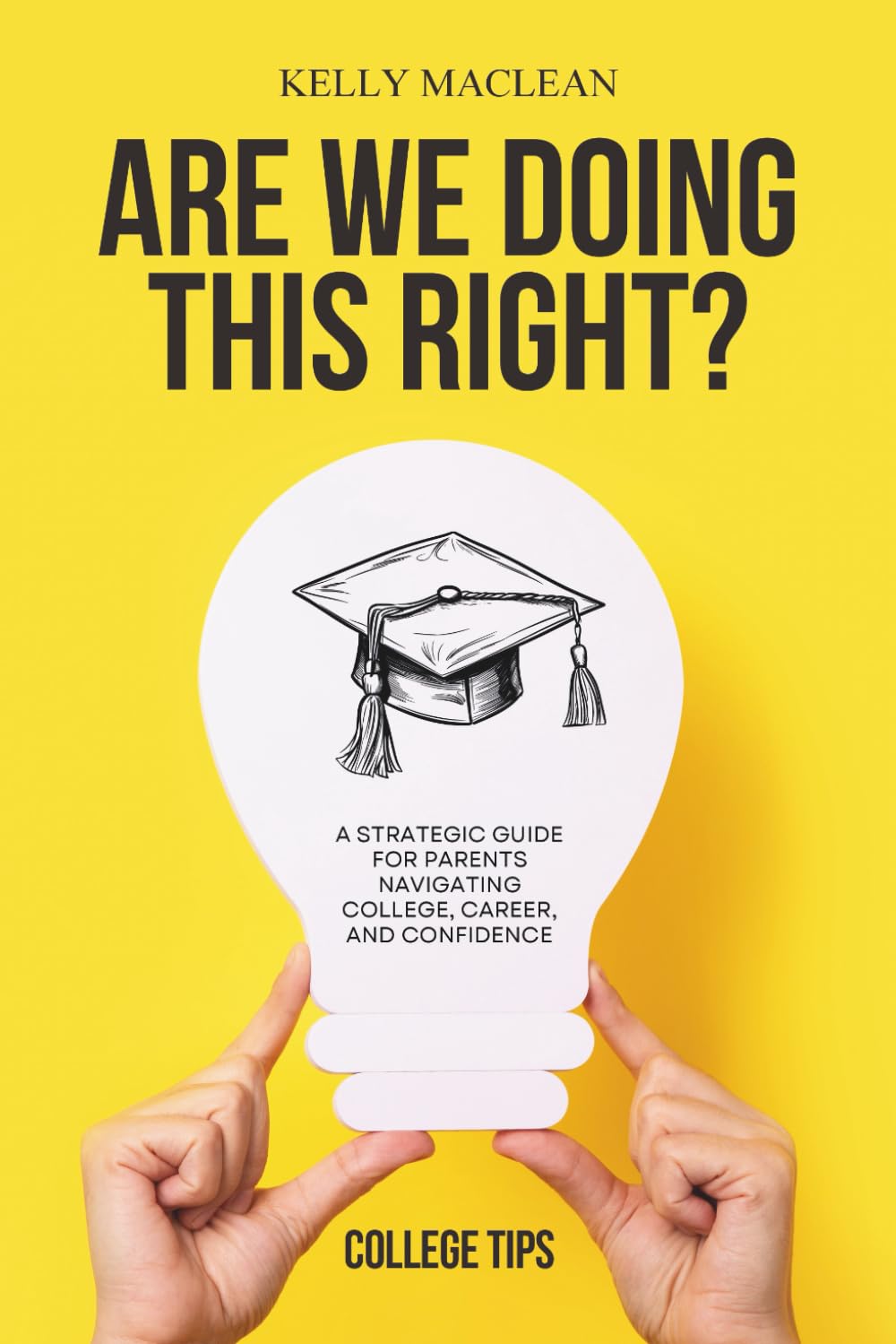 Are We Doing This Right?: A Strategic Guide for Parents Navigating College, Career, and Confidence