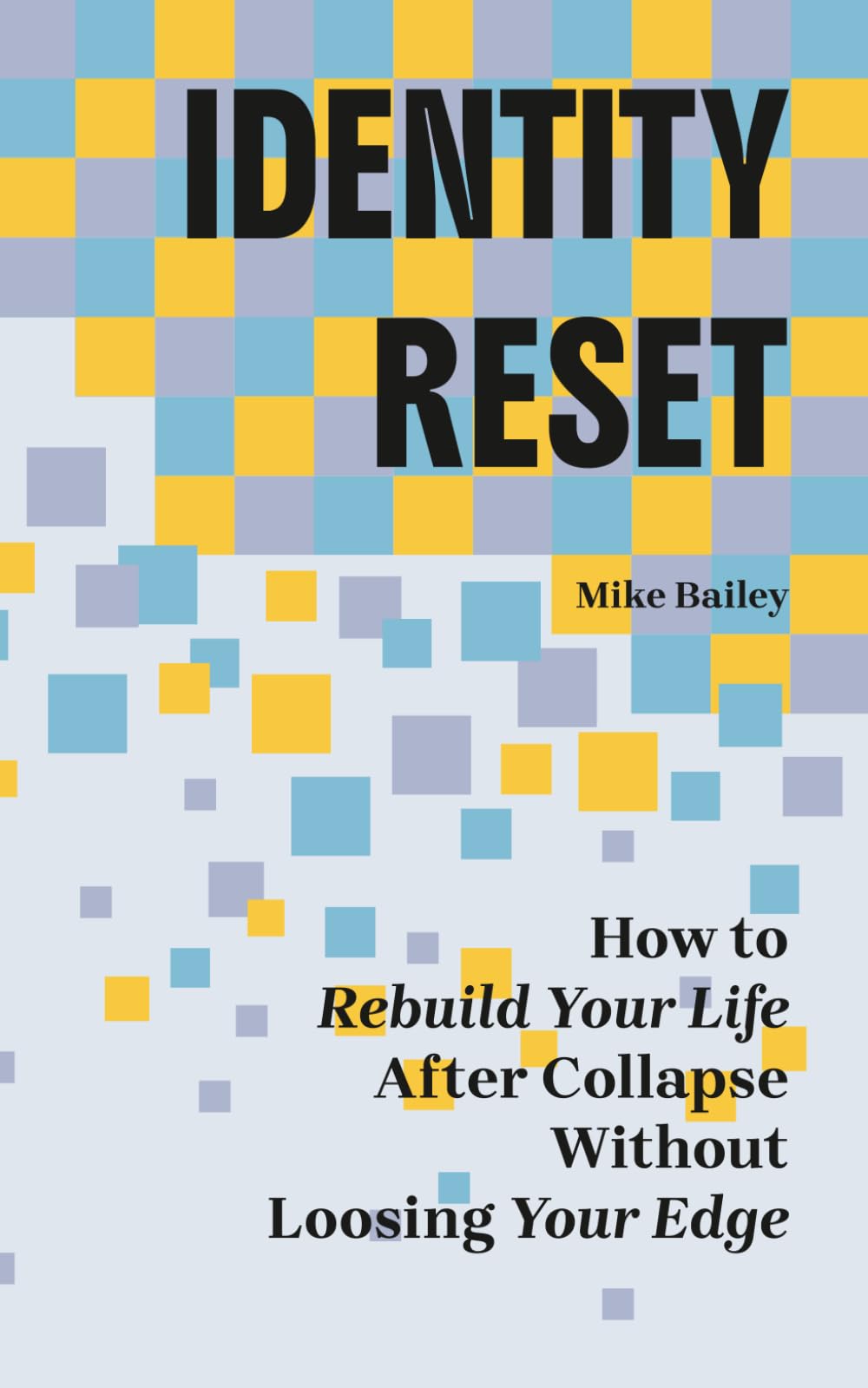 Identity Reset: How to Rebuild Your Life After Collapse Without Losing Your Edge