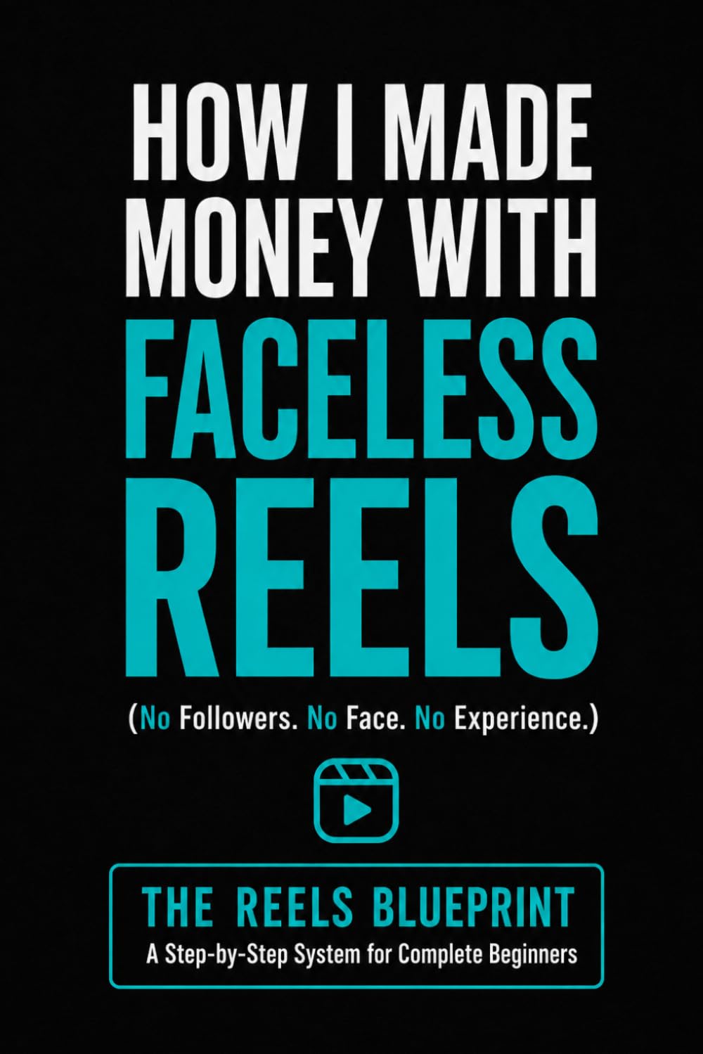 How I Made Money with Faceless Reels: Create Instagram Videos, Grow a Page, and Monetize Short-Form Content Without Showing Your Face (Faceless Income Blueprint Series)