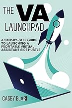 The VA Launchpad: A Step-by-Step Guide to Launching a Profitable Virtual Assistant Side Hustle