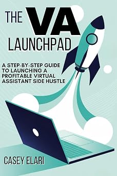 The VA Launchpad A Step-by-Step Guide to Launching a Profitable Virtual Assistant Side Hustle