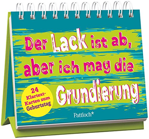 Der Lack ist ab, aber ich mag die Grundierung: 24 Klartext-Karten zum Geburtstag Der Lack ist ab, aber ich mag die Grundierung: 24 Klartext-Karten zum Geburtstag