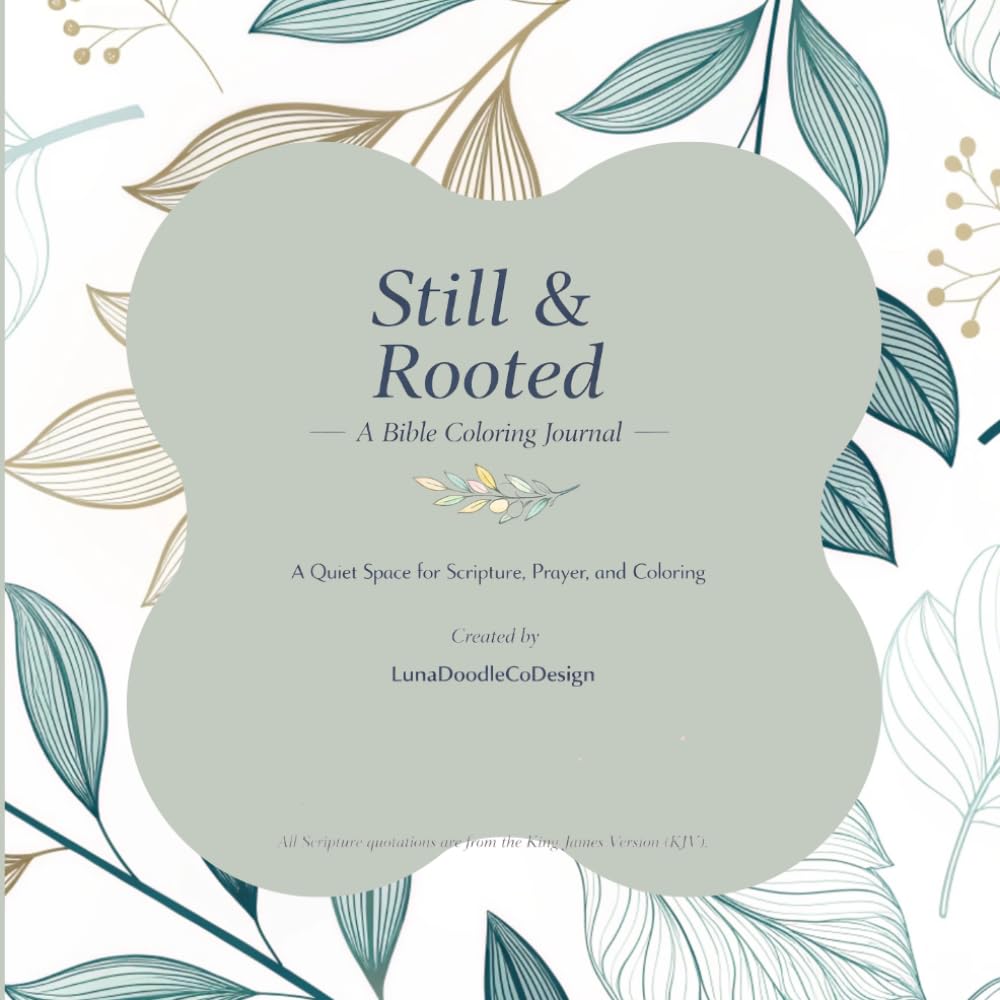 Still & Rooted: A Bible Coloring Journal for Women: Scripture Reflection, Prayer Prompts & Floral Christian Coloring Pages | Faith-Based Devotional Gift