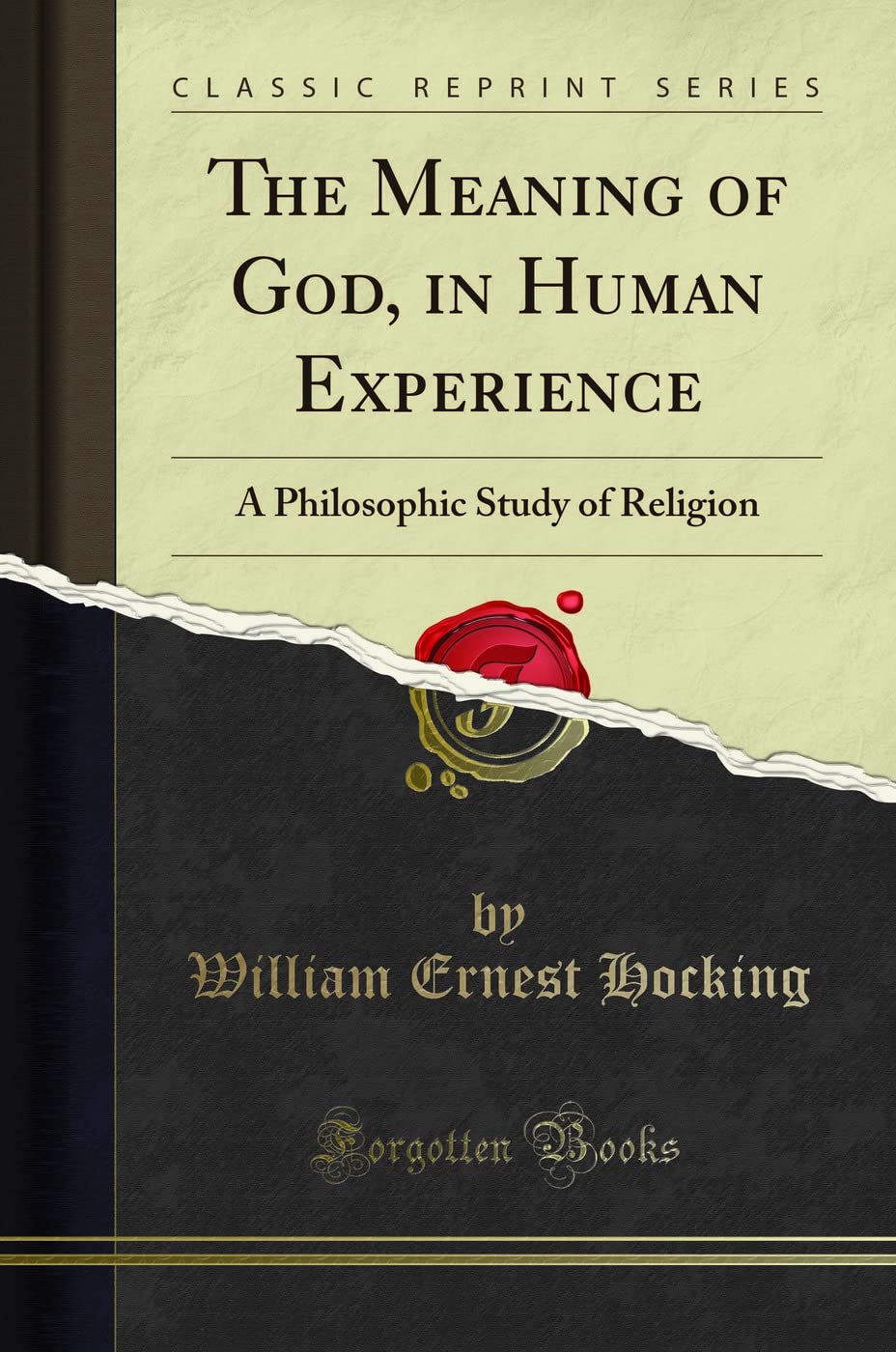 The Meaning of God, in Human Experience (Classic Reprint): A Philosophic Study of Religion: A Philosophic Study of Religion (Classic Reprint)