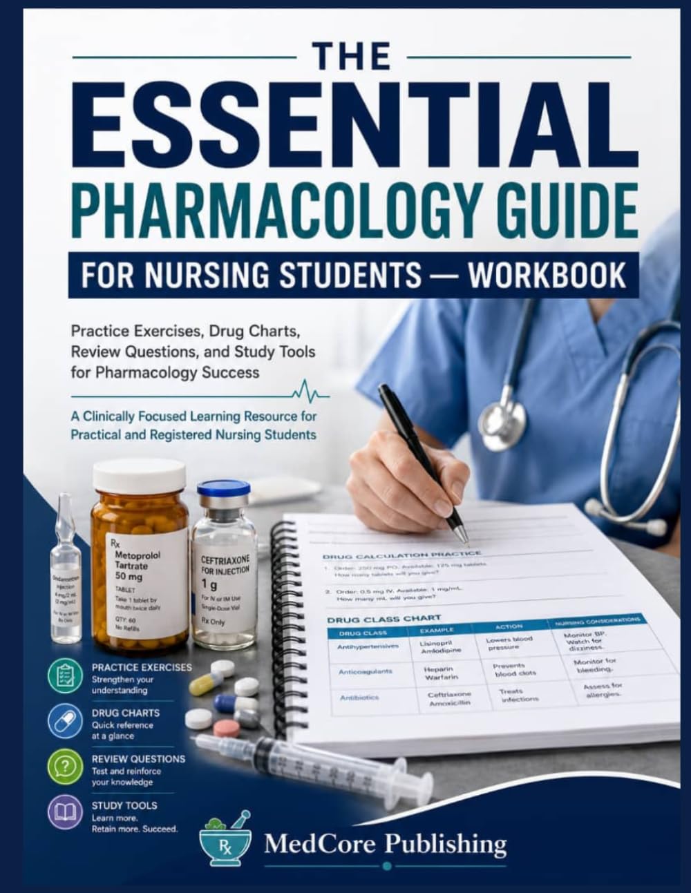 THE ESSENTIAL PHARMACOLOGY GUIDE FOR NURSING STUDENTS — WORKBOOK: Practice Exercises, Drug Charts, Review Questions, and Study Tools for Pharmacology ... for Practical and Registered Nursing Students