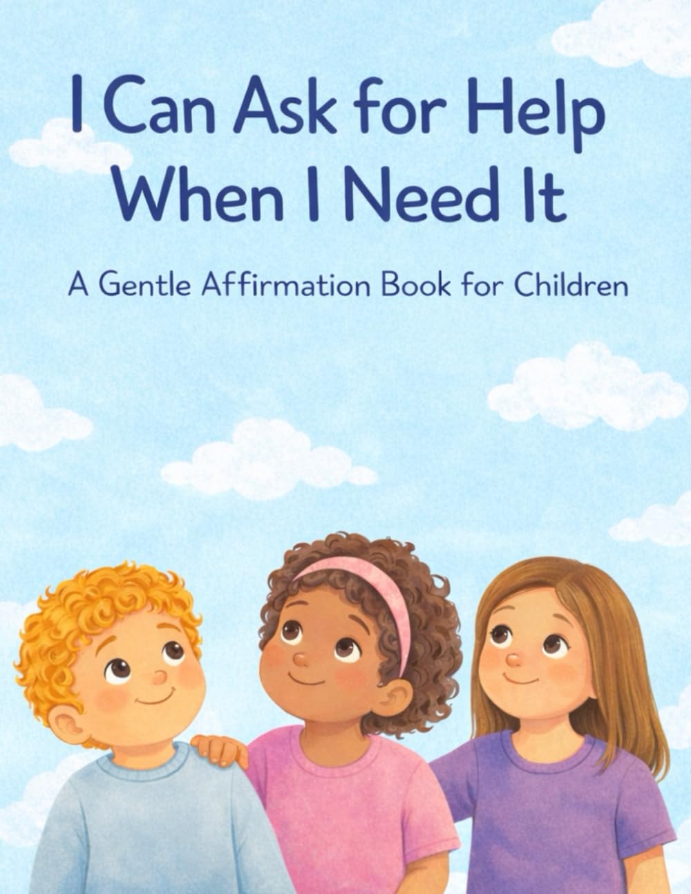 I Can Ask for Help When I Need It: A Gentle Affirmation Book for Children (Little Leap Affirmation Series)