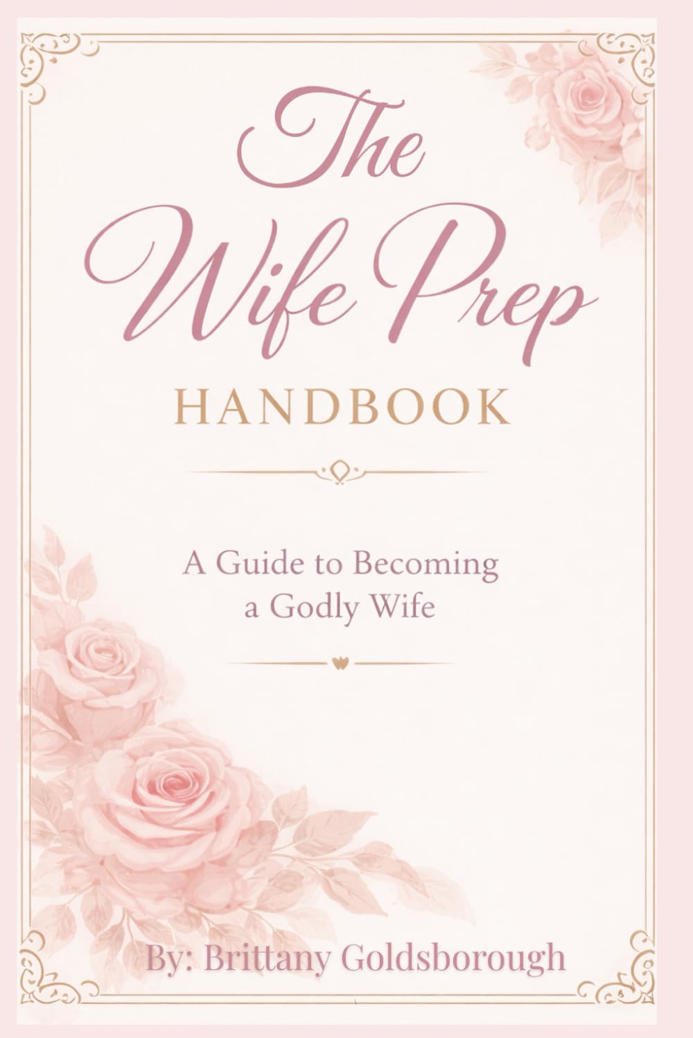 The Wife Prep Handbook : A Guide to Becoming a Godly Wife: A Faith-Centered Guide to Prepare Your Mind, Heart and Life for Marriage      Paperback – Large Print, March 1, 2026