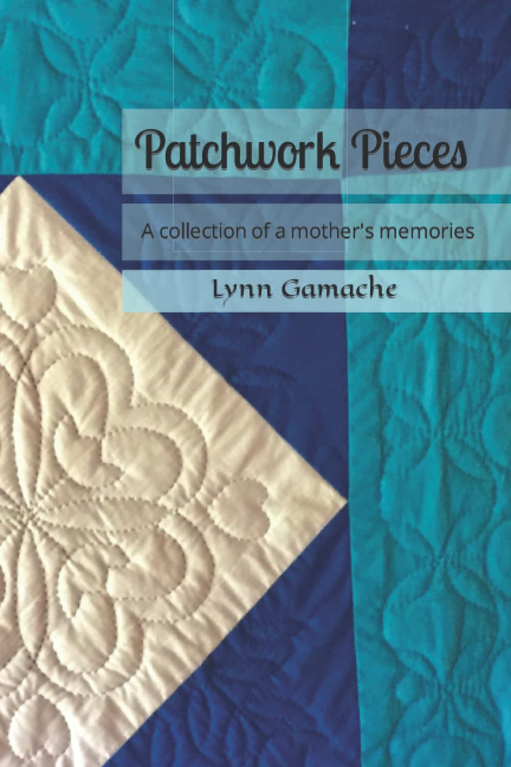 Patchwork Pieces: A collection of a mother's memories