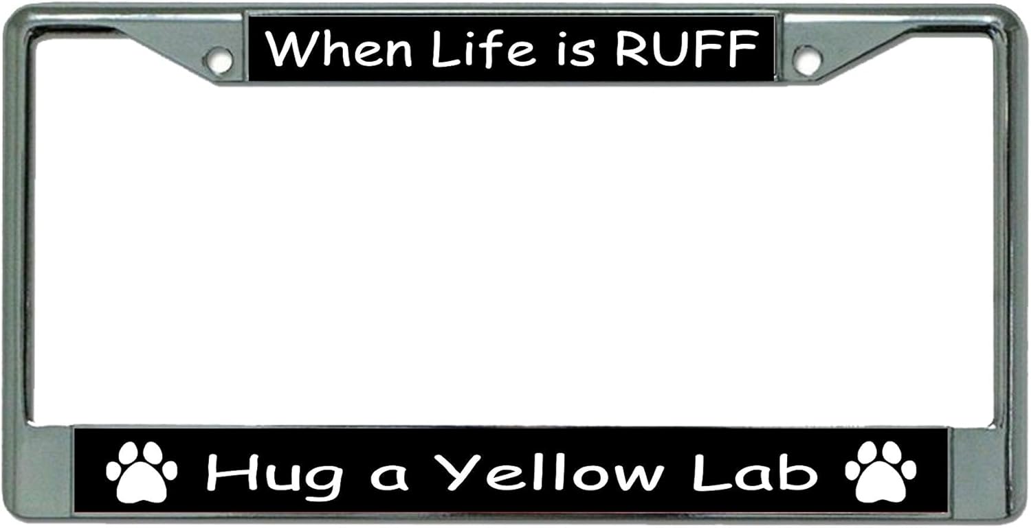 When Life is Ruff Hug A Yellow Lab Chrome License Plate Frame