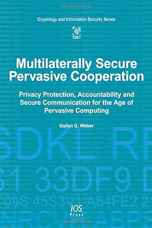 Multilaterally Secure Pervasive Cooperation: Privacy Protection, Accountability and Secure Communication for the Age of Pervasive Computing: 9 book cover